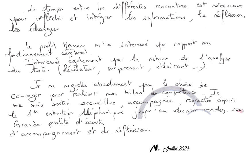 Je ne regrette absolument pas le choix de Co-Agir pour réaliser mon bilan de compétence. Je me suis sentie accueillie, accompagnée, respectée depuis le premier entretien téléphonique jusqu'au dernier rendez vous. Grande qualité d'ecoute, d'accompagnement et de reflexion.  N. Juillet 2024